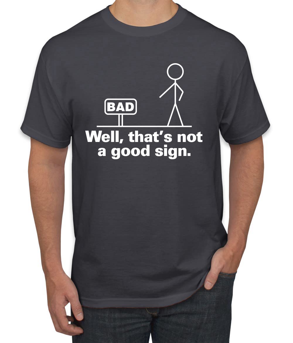 Funny Humor Men's Graphic T-Shirt - Bad Well That's Not a Good Sign Design - Casual Wear for Everyday Outfits & Gag Gifts