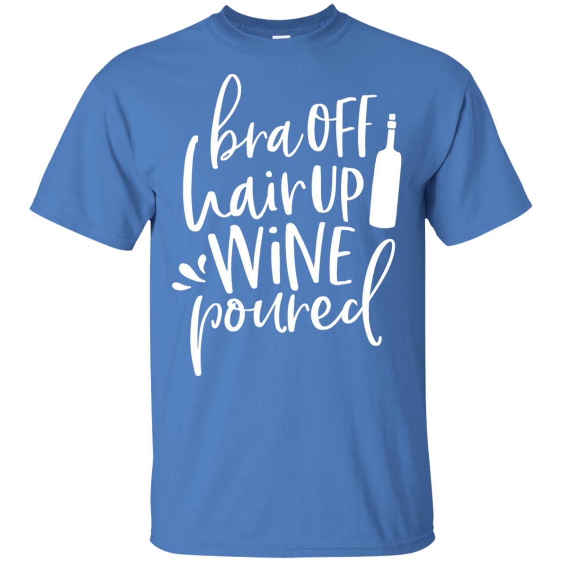 WineyBitches.Co Ultra Soft Cotton T-Shirt - 'Bra Off Hair Up Wine Poured' Funny Saying (White Lettering) | Perfect for Wine Nights, Girls' Parties & Relaxing at Home