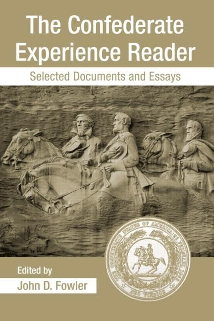 The Confederate Experience Reader: Essential Historical Documents & Essays for Civil War Research & American History Studies