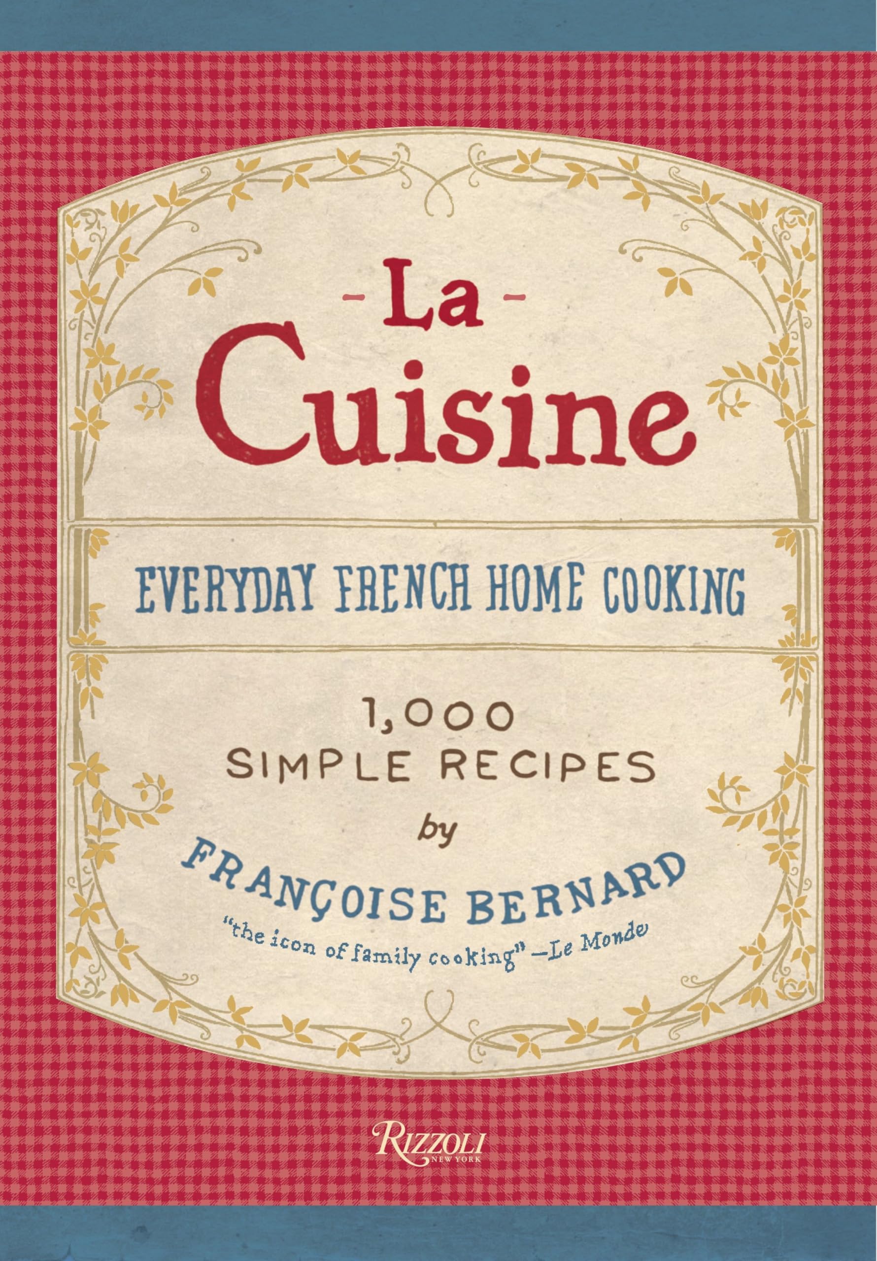 La Cuisine: Everyday French Home Cooking Recipes | Authentic French Dishes for Family Dinners & Casual Entertaining