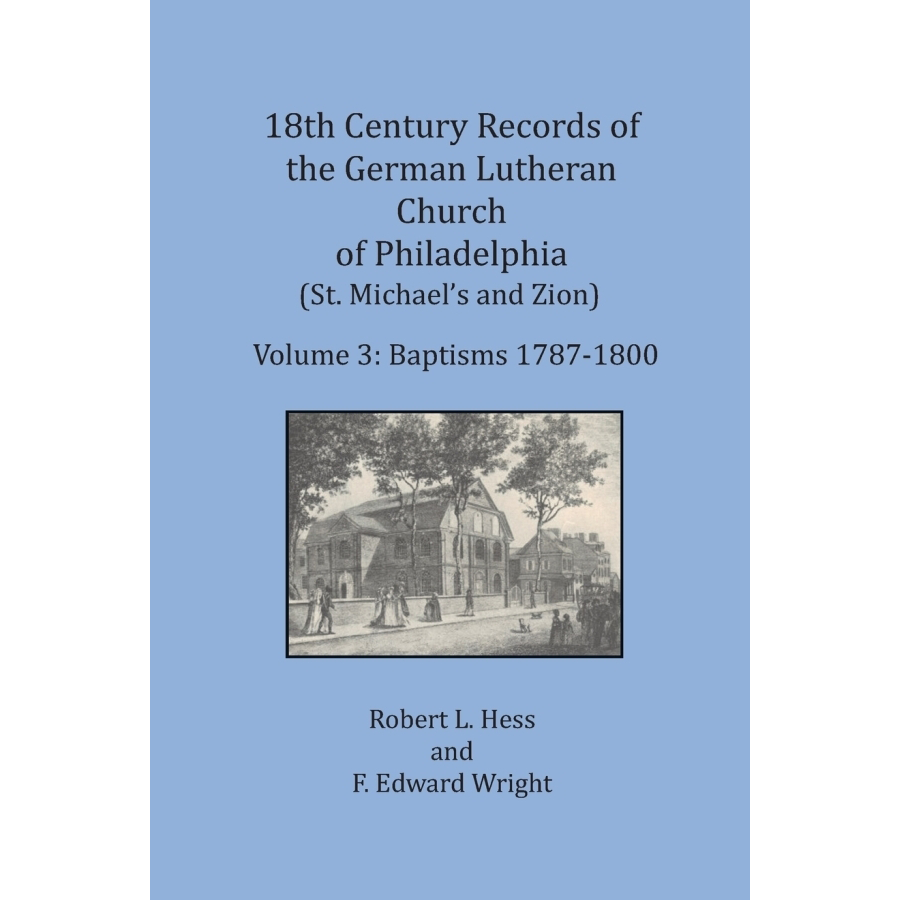 18th Century German Lutheran Church Records of Philadelphia, PA (St. Michael's & Zion) Vol. 3: Baptisms 1787-1800 | Genealogy Research & Historical Document Collection