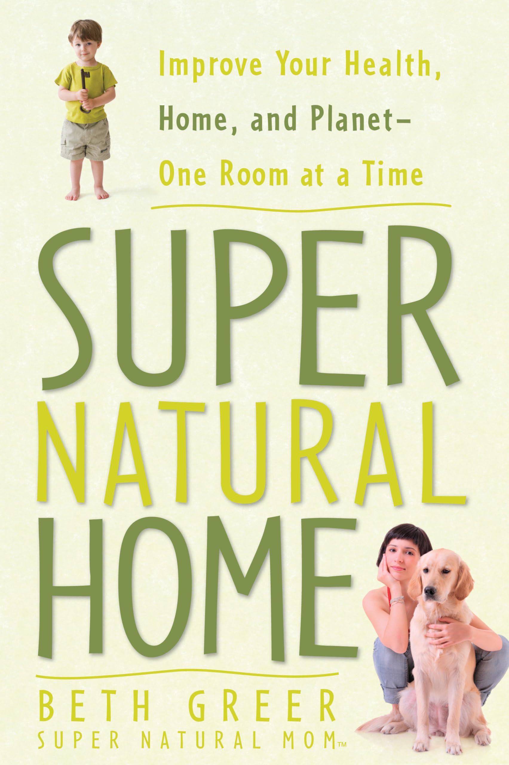 Super Natural Home: Improve Your Health, Home & Planet | Eco-Friendly Living Tips for Every Room | Perfect for Sustainable Lifestyle & Wellness Enthusiasts