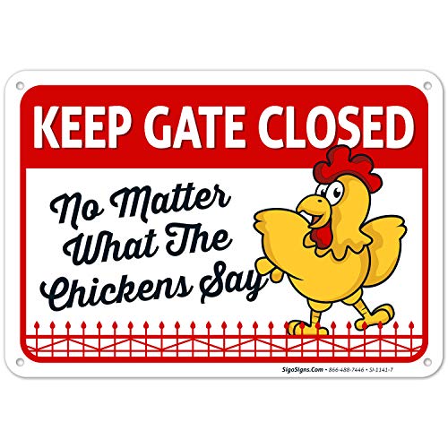 Funny Chicken Coop Sign - 'Keep Gate Closed No Matter What The Chickens Say' - 10x7 Rust-Free Aluminum, Weatherproof & Fade-Resistant - Easy Mounting for Indoor/Outdoor Use - Made in USA by Sigo Signs - Perfect for Farmhouse Decor, Backyard Poultry Keeping & Humorous Gift Idea