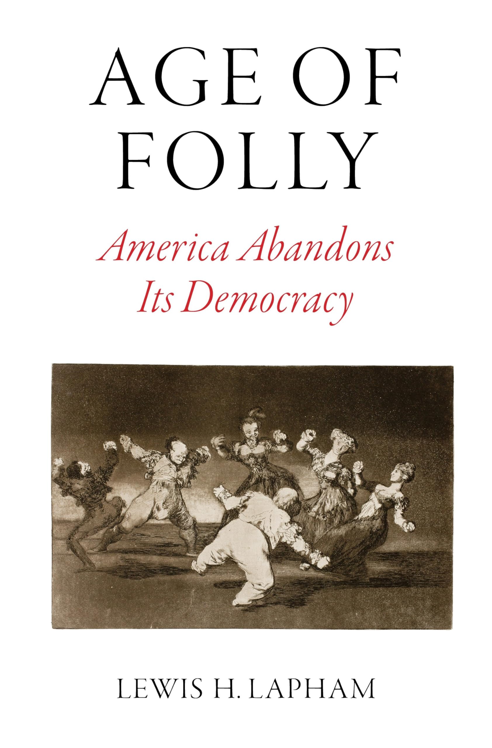 Age of Folly: America Abandons Its Democracy - Political Analysis Book on US Government Decline | Perfect for History Buffs & Political Science Students