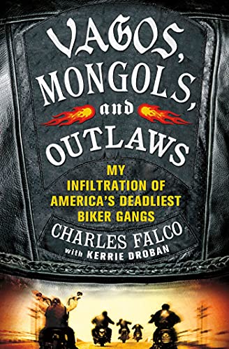 Vagos, Mongols, and Outlaws: Infiltrating America's Deadliest Motorcycle Gangs - True Crime Story for Biker Enthusiasts & History Buffs