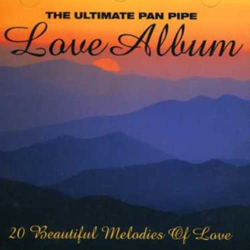 The Ultimate Pan Pipe Love Album - Relaxing Music for Meditation, Yoga & Romantic Evenings | Perfect Gift for Music Lovers