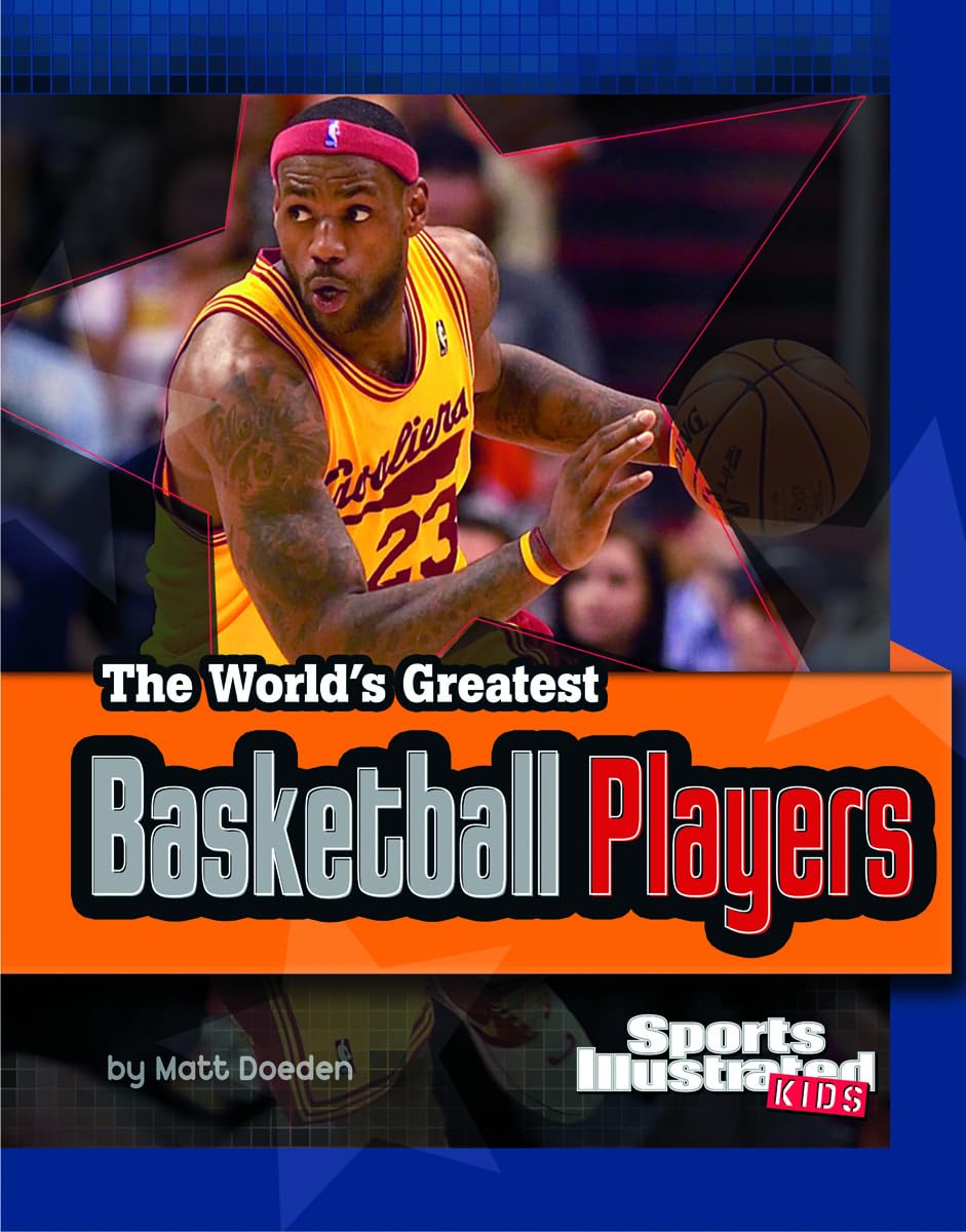 Sports Illustrated Kids: The World's Greatest Basketball Players - Inspiring Sports Stars Book for Young Athletes | Perfect for Basketball Lovers, Gift Ideas & Sports Education