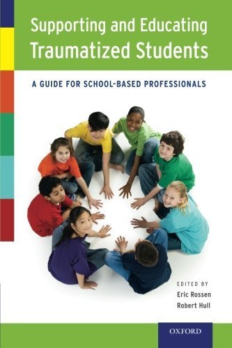 Supporting and Educating Traumatized Students: A School-Based Professional's Guide (Paperback) - Essential Resource for Teachers, Counselors & Administrators | Classroom Trauma Support & Student Mental Health