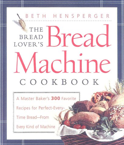 The Bread Lover's Bread Machine Cookbook: 300 Foolproof Recipes for Perfect Homemade Bread in Any Machine - Ideal for Beginners, Bakers & Bread Enthusiasts