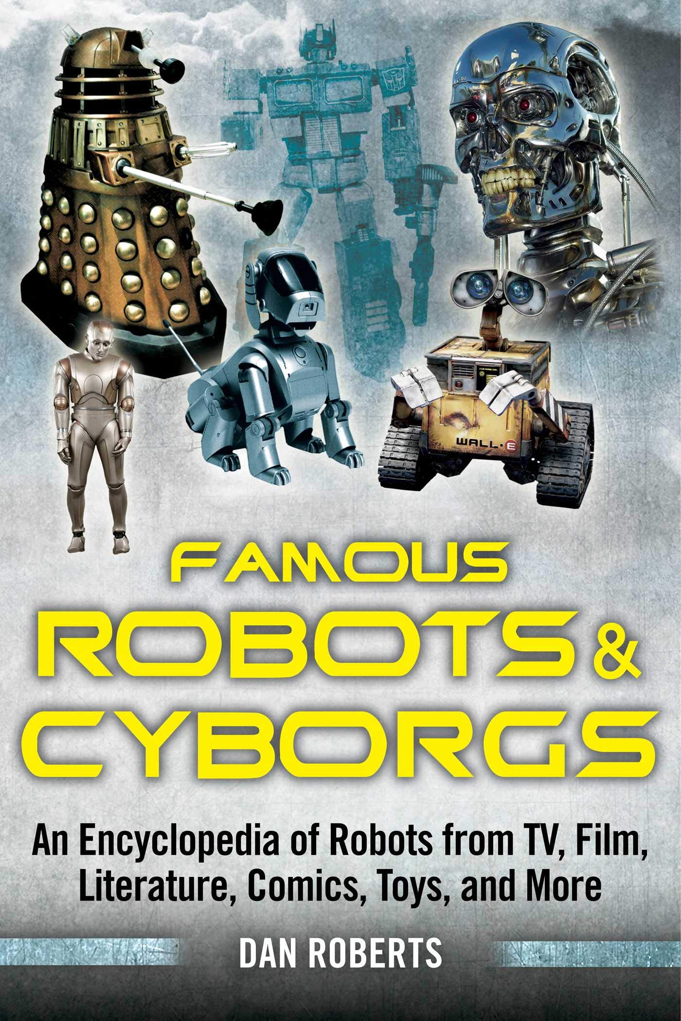 Famous Robots and Cyborgs Encyclopedia: Robots from TV, Movies, Books, Comics & Toys | Sci-Fi Collectibles & Pop Culture Gifts