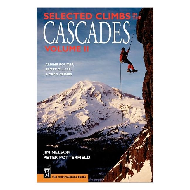 Selected Climbs in the Cascades Volume 2: Alpine Routes, Sport Climbs & Crag Climbs - Ultimate Guide for Rock Climbing Adventures in Pacific Northwest