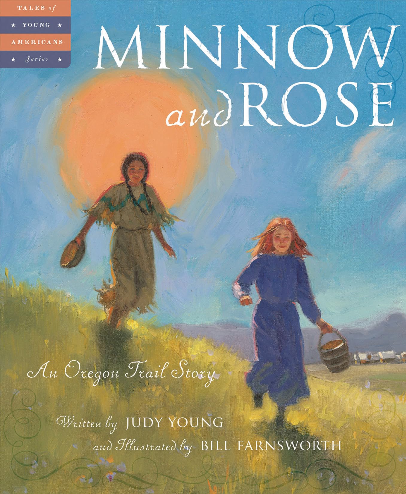 Minnow and Rose: An Oregon Trail Story - Historical Fiction Book for Kids | Tales of Young Americans Series | Perfect for Classroom Reading & Homeschooling