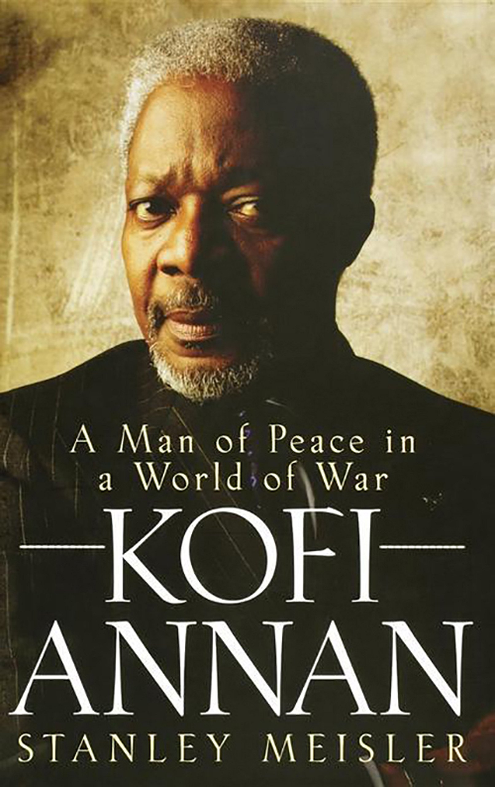 Kofi Annan: A Man of Peace in a World of War - Biography of the Nobel Peace Prize Winner | Inspirational Book for Leaders & Global Change Makers
