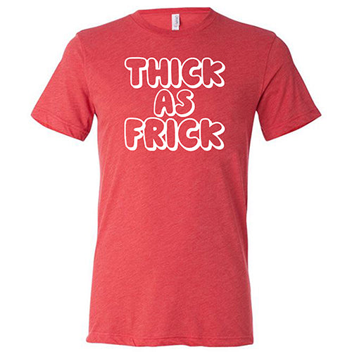 Thick As Frick Shirt - Unisex Graphic T-Shirt for Men & Women | Casual Streetwear, Funny Slogan Tee for Everyday Wear & Gifts