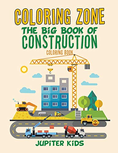 Coloring Zone: The Big Book of Construction Vehicles - Kids Activity Book for Boys & Girls | Fun Educational Gift for Toddlers, Preschool & Kindergarten | Perfect for Road Trips, Rainy Days & Birthday Parties