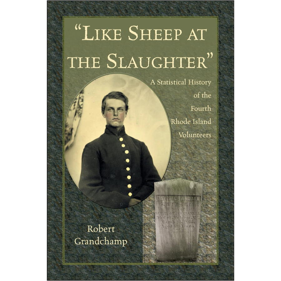 Like Sheep at the Slaughter: A Statistical History of the Fourth Rhode Island Volunteers - Civil War Military Book for History Buffs & Collectors