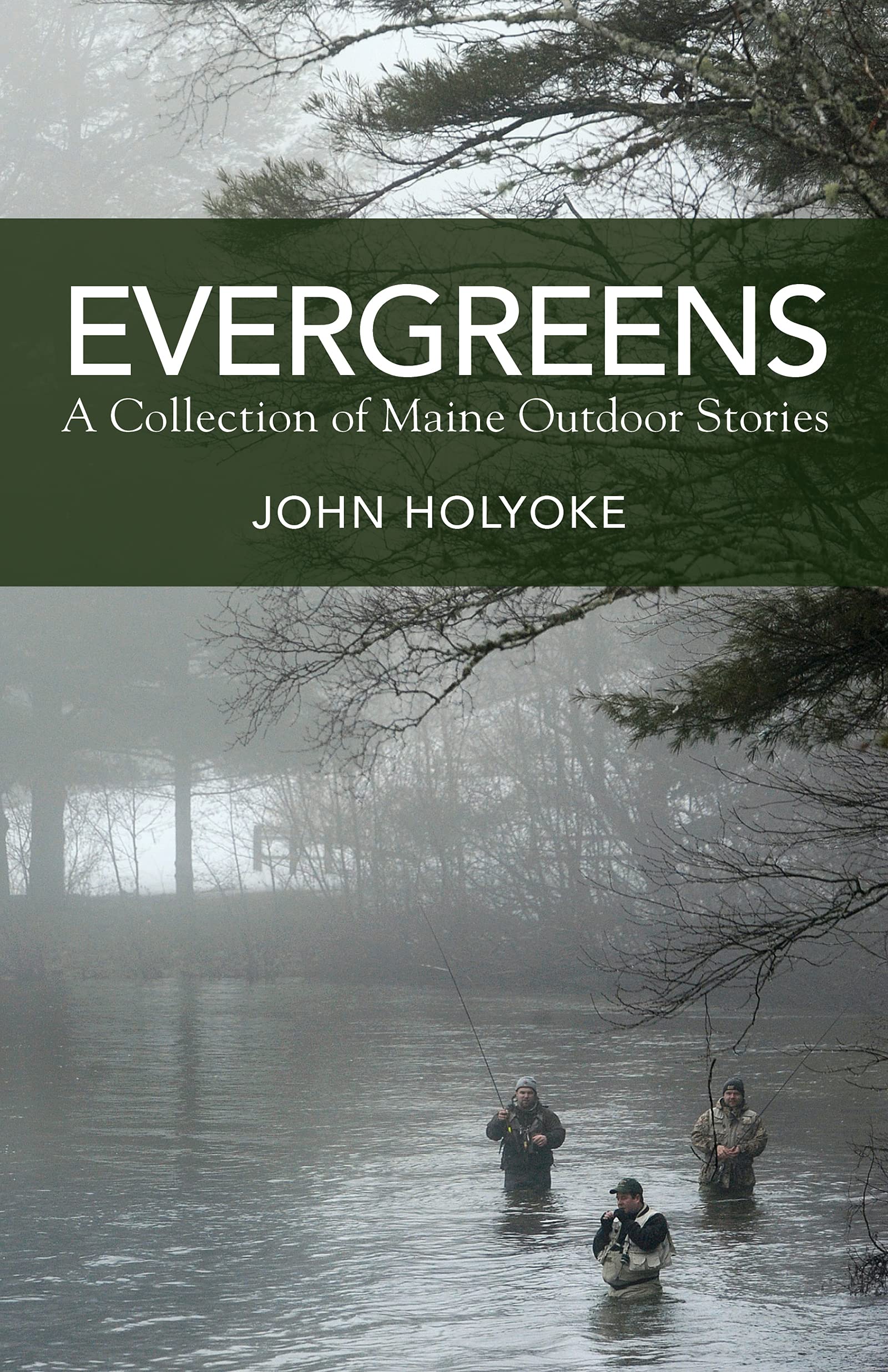 Evergreens: A Collection of Maine Outdoor Adventure Stories - Perfect for Camping, Hiking & Nature Lovers