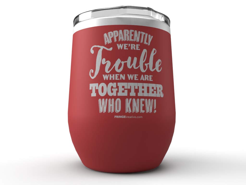 FringeKreative Stainless Steel Wine Tumbler - 12oz Funny Gag Coffee Travel Mug with 'Apparently We Are Trouble Together' Quote - Personalized Gift for Women, Friends & Mom - Perfect for Office, Travel & Birthday Presents (Maroon)
