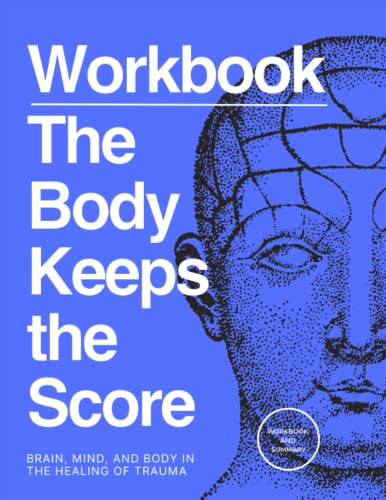 The Body Keeps the Score Workbook: Trauma Healing Exercises for Brain, Mind & Body | PTSD Recovery Journal, Therapy Companion & Self-Help Guide