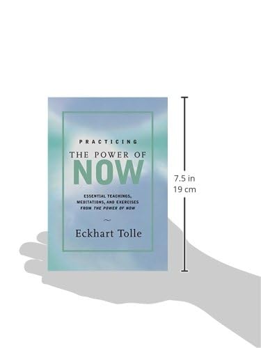Practicing the Power of Now: Essential Teachings, Meditations & Exercises for Mindfulness & Spiritual Growth - Perfect for Daily Meditation, Stress Relief & Personal Transformation