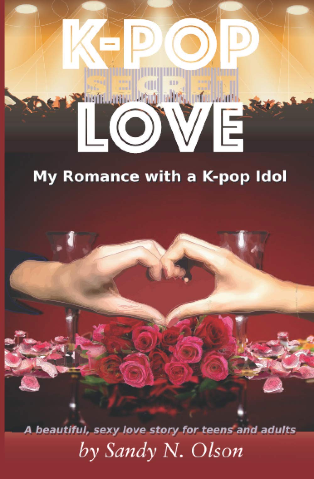K-pop Secret Love: My Romance with a K-pop Idol - K-pop Fan Fiction Novel for Teens, BTS & Blackpink Inspired Romantic Story | Perfect for K-pop Lovers, Fan Girls & Dreamers