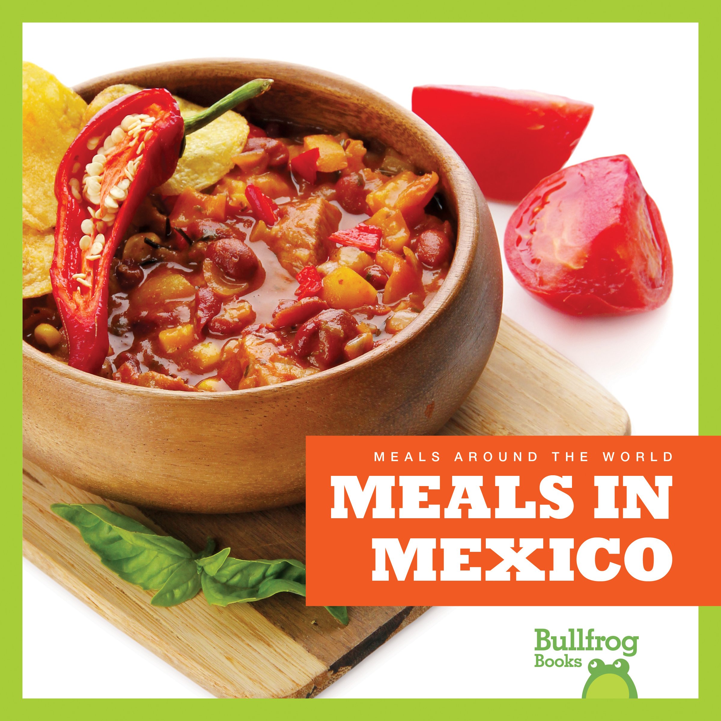 Authentic Mexican Meals Cookbook - Traditional Recipes from Mexico | Bullfrog Books: Meals Around the World Series | Perfect for Home Cooking & Cultural Exploration