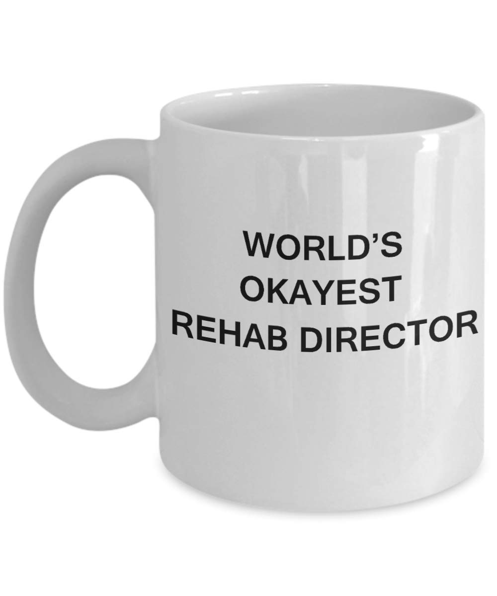 Funny Rehab Director Gifts - World's Okayest Rehab Director Ceramic Coffee Mug 11oz - White Humorous Birthday Gift for Physical Therapists - Perfect for Office Use, Coffee Breaks & Appreciation Gifts