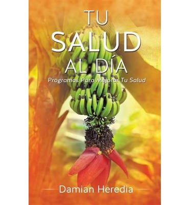 Tu Salud Al Dia by Damian Heredia - Paperback (2013) | Spanish Health & Wellness Book for Daily Self-Care, Fitness Routines & Healthy Living