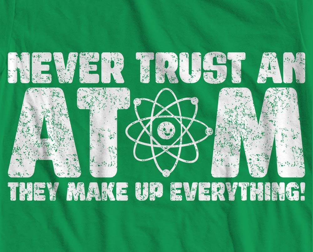 Never Trust an Atom They Make Up Everything - Vintage Science Humor T-Shirt | Funny Physics Gift for Students & Teachers | Classroom & Lab Wear