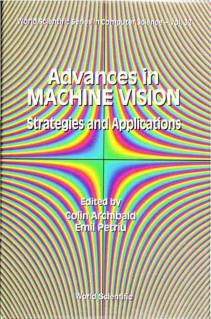 Advances in Machine Vision: Strategies and Applications (Computer Science Series) - AI Image Recognition for Industrial Automation & Smart Surveillance Systems