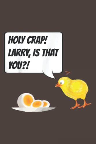 Funny Chicken Egg Notebook - 6x9 Inch Daily Planner & Organizer with 120 Pages for Work, School & Personal Use | Holy Crap Larry Design