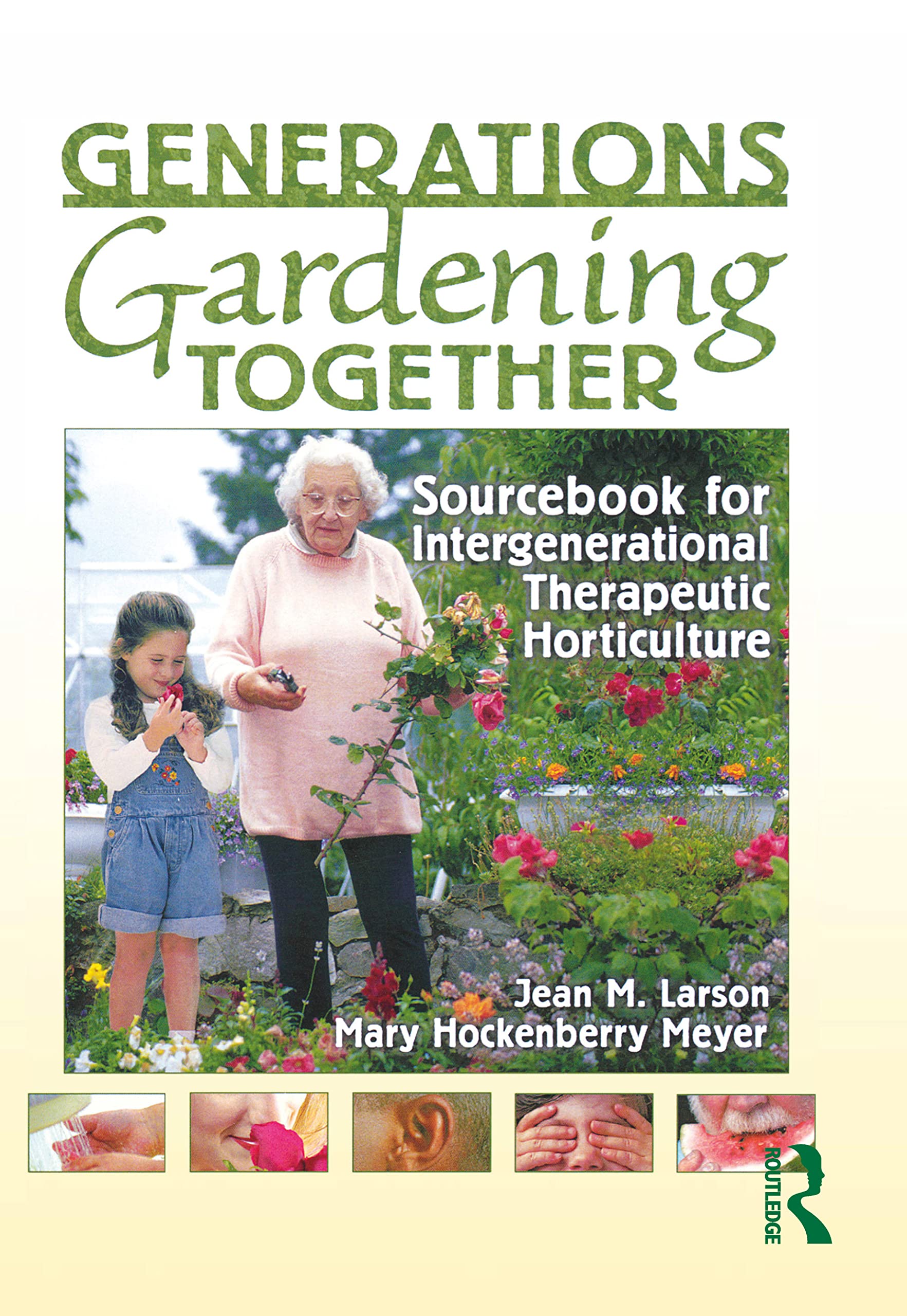 Generations Gardening Together: Intergenerational Therapeutic Horticulture Sourcebook for Family Bonding & Mental Wellness