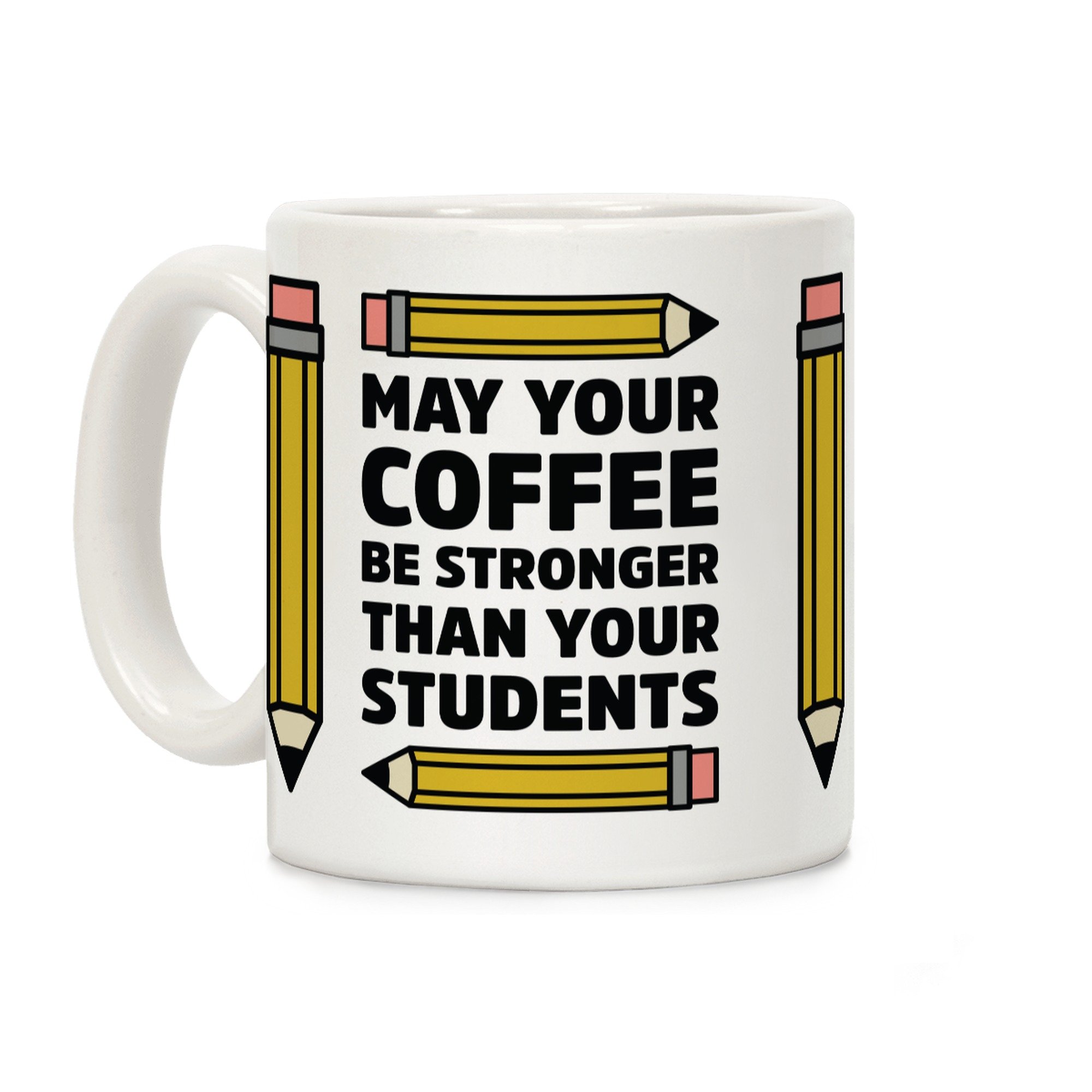 LookHUMAN Funny Teacher Coffee Mug - 11oz White Ceramic Cup with 'May Your Coffee Be Stronger Than Your Students' Quote - Perfect Gift for Educators, Teacher Appreciation, Classroom Humor
