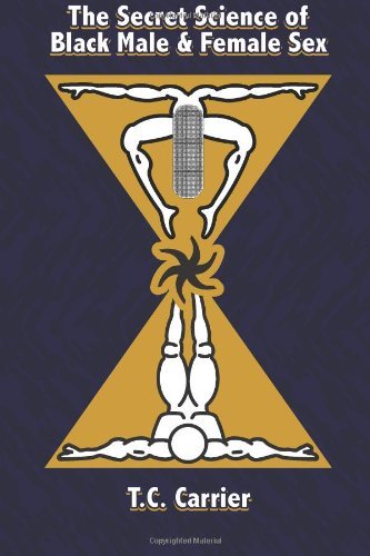 Black Male and Female Sexuality: The Spiritual Connection - Transcending Physical to Spiritual Dimensions by T.C. Carrier | Relationship Guide for Couples & Spiritual Seekers