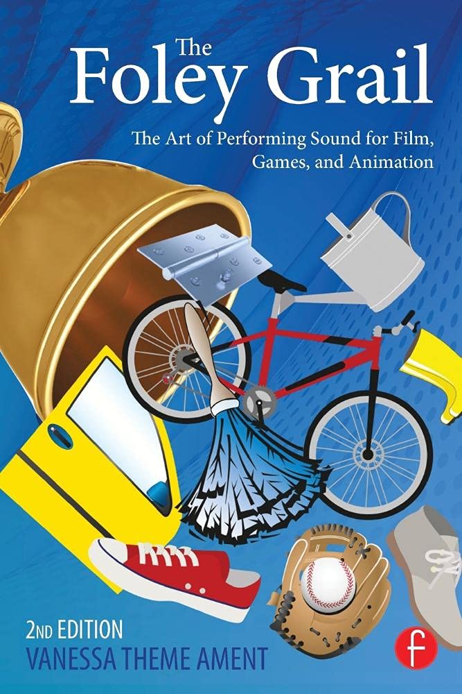 The Foley Grail: Mastering Sound Effects for Film, Games & Animation - Perfect for Sound Designers & Audio Professionals