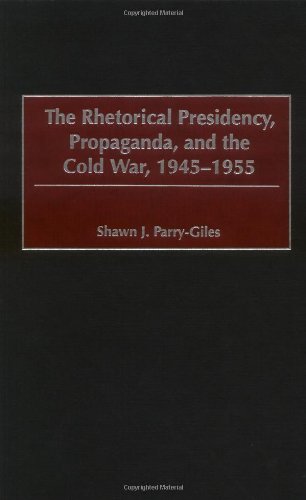 The Rhetorical Presidency, Propaganda, and the Cold War (1945-1955) - Praeger Presidential Studies Series | Political History Book for Scholars & Cold War Researchers