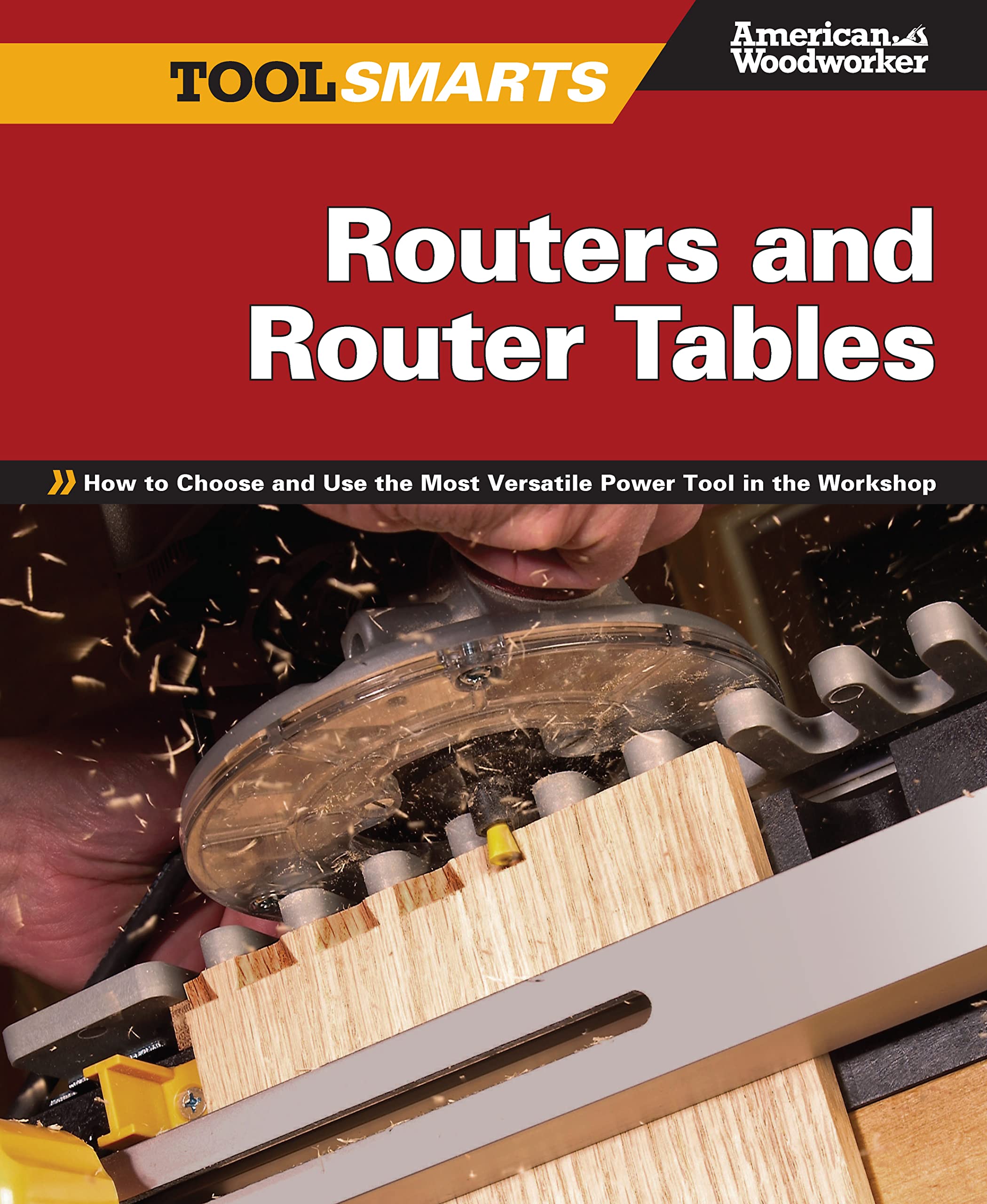 **Best Woodworking Routers & Router Tables - How to Choose & Use the Most Versatile Power Tool for DIY & Professional Workshops | Fox Chapel Publishing | Tool Smarts | Perfect for Furniture Making, Cabinetry & Decorative Woodworking**