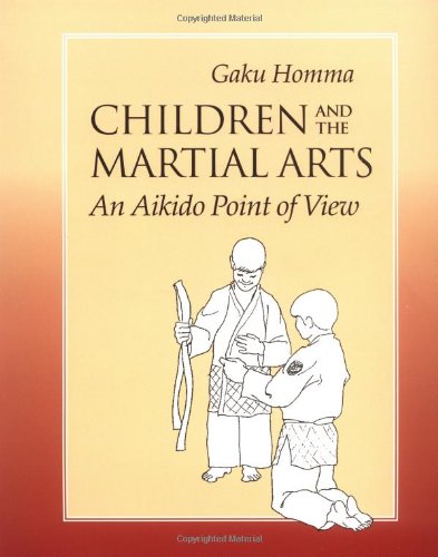 Preowned Book: Children and the Martial Arts - An Aikido Perspective by Gaku Homma | Parenting Guide & Kids' Self-Discipline Resource