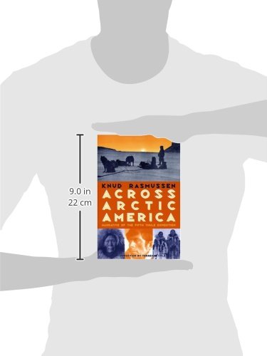 Across Arctic America: Narrative of the Fifth Thule Expedition - Classic Reprint of Historic Polar Exploration Book | Perfect for Arctic History Enthusiasts & Adventure Book Collectors