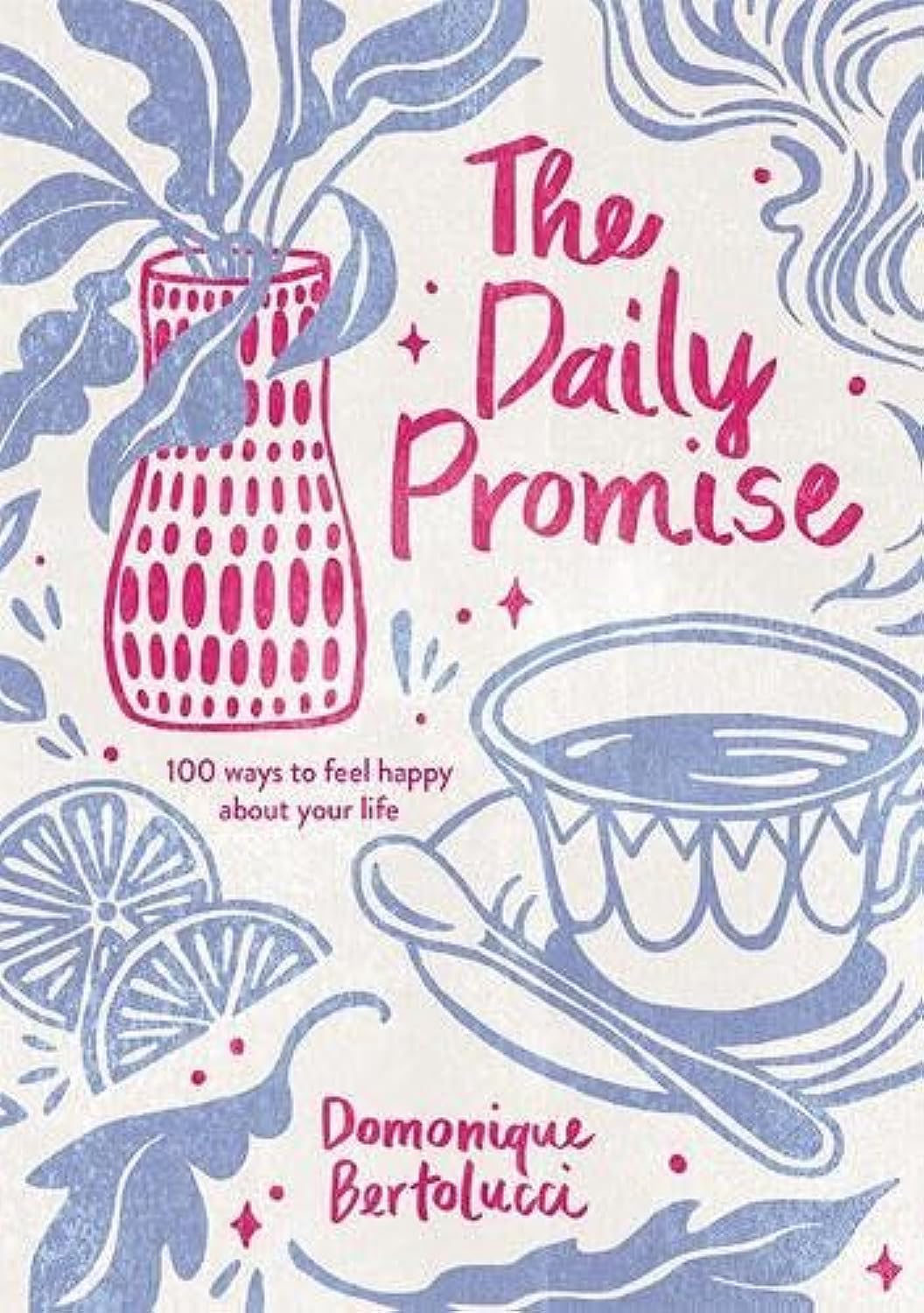 The Daily Promise: 100 Ways to Boost Happiness & Improve Your Life | Self-Help Book for Daily Inspiration, Positive Thinking & Personal Growth