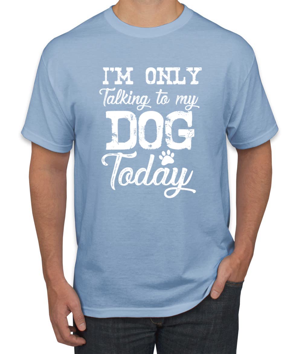 Funny Dog Lover Graphic T-Shirt for Men - 'I'm Only Talking to My Dog Today' Saying - Perfect for Dog Owners, Pet Lovers & Casual Wear