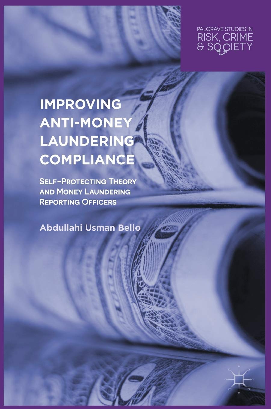 Anti-Money Laundering Compliance Guide: Self-Protecting Theory & MLRO Best Practices - Financial Crime Prevention for Banks & Institutions | Risk Management & Regulatory Compliance Solutions