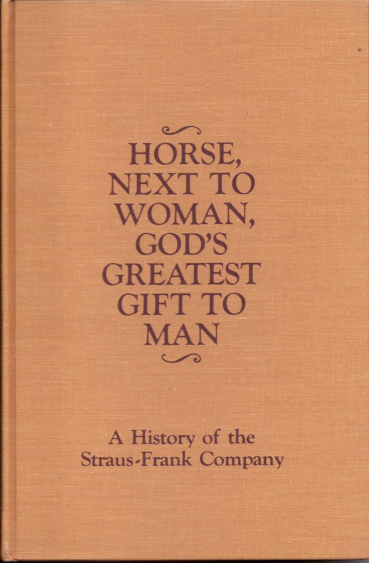 The History of Straus-Frank Company: God's Greatest Gift - Horses & Human Bond | American Equestrian Heritage & Business Legacy | Perfect for Horse Lovers & History Enthusiasts