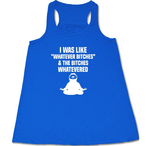 Funny Sarcastic T-Shirt - I Was Like Whatever Bitches And The Bitches Whatevered - Perfect for Parties, Gifts & Casual Wear