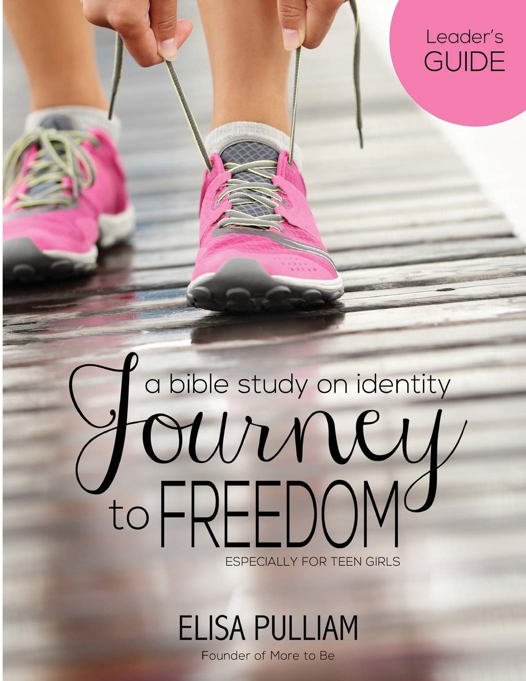 Journey to Freedom Leader's Guide: Bible Study on Identity for Teen Girls - Christian Youth Group Devotional for Self-Discovery & Spiritual Growth - Perfect for Sunday School & Small Group Discussions