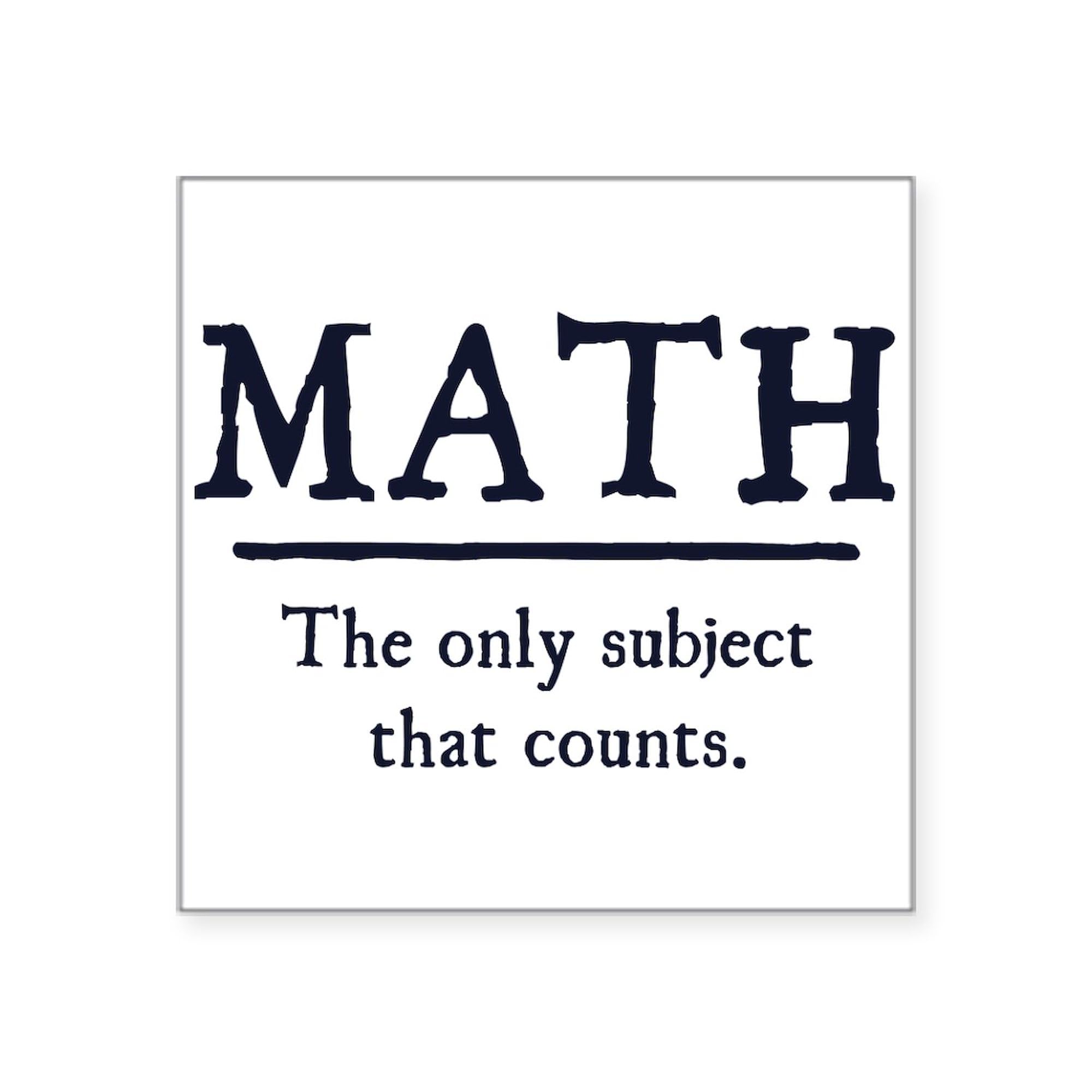 Math The Only Subject That Counts Sticker - Square Bumper Decal for Cars, Laptops & Notebooks - Funny Math Teacher & Student Gift