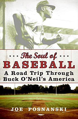 The Soul of Baseball: A Road Trip Through Buck O'Neil's America - Perfect for Baseball Fans, History Buffs & Travel Enthusiasts | Great Gift for Sports Lovers & Book Clubs