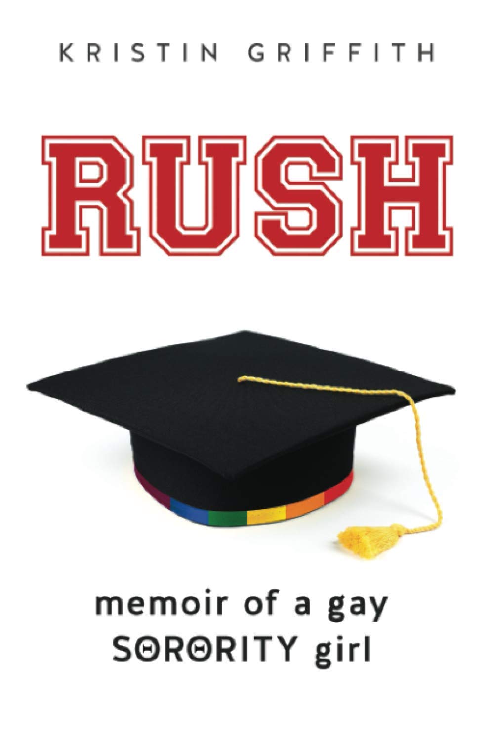 Rush: Memoir of a Gay Sorority Girl - LGBTQ+ Coming-of-Age Story for College Students & Book Clubs