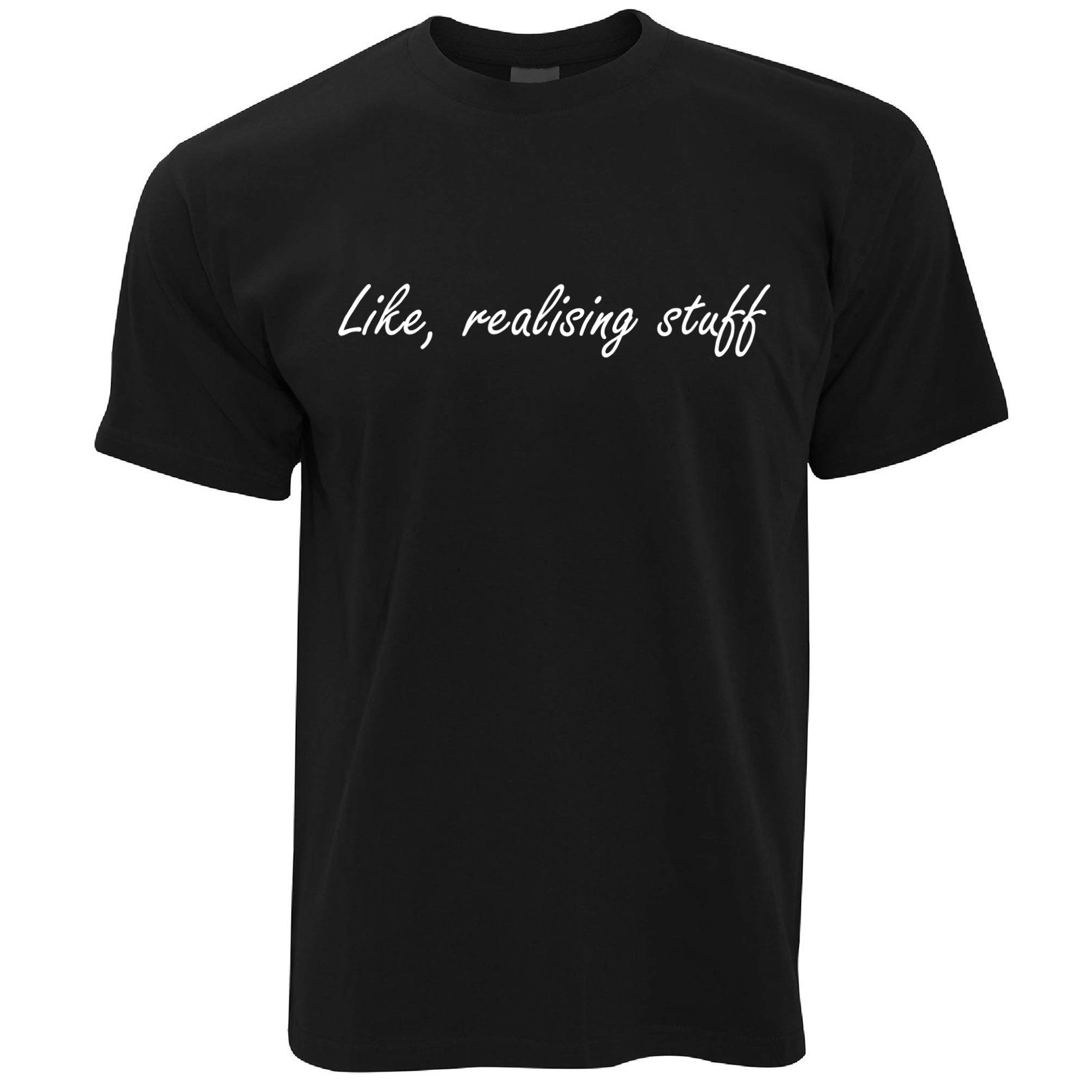 Funny Novelty T-Shirt - 'Like, Realizing Stuff' Slogan Tee | Trendy Casual Wear for Men & Women | Perfect for Parties, Gifts & Everyday Outfits
