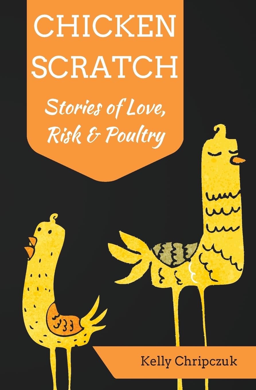 Chicken Scratch: Heartwarming Stories of Love, Risk & Poultry Farming - Perfect for Rural Life Enthusiasts & Chicken Keepers